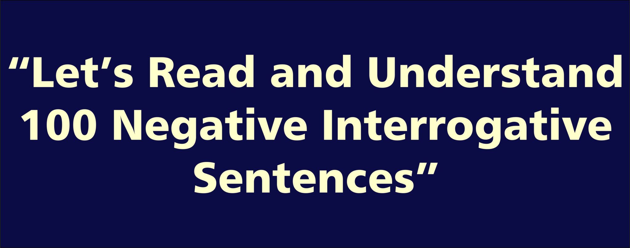 Let's Read and Understand 100 Negative Interrogative Sentences! - The ...